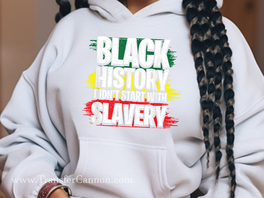 Black History I Don't Start With Slavery