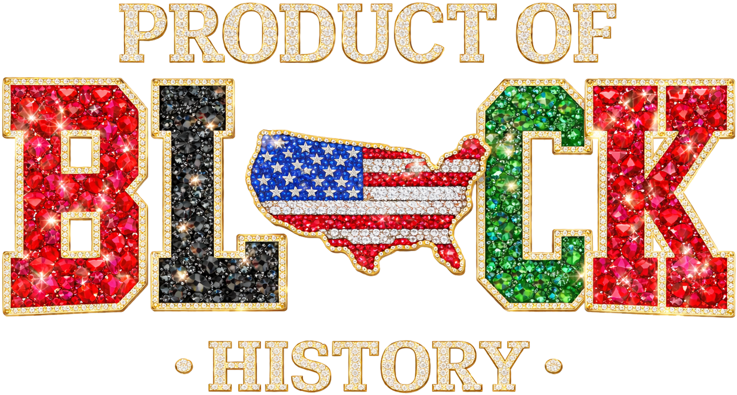 Product of Black History BLING DTF TRANSFER 7.50" tall 12.5"-13" wide