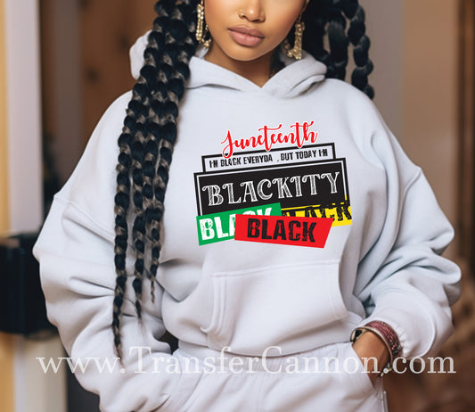 Juneteenth I'm Black Everyday, But Today I'm Blackity Black