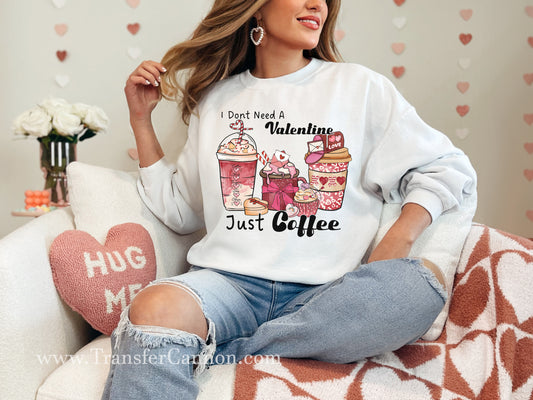 I Don't Need A Valentine Just Coffee DTF Transfer